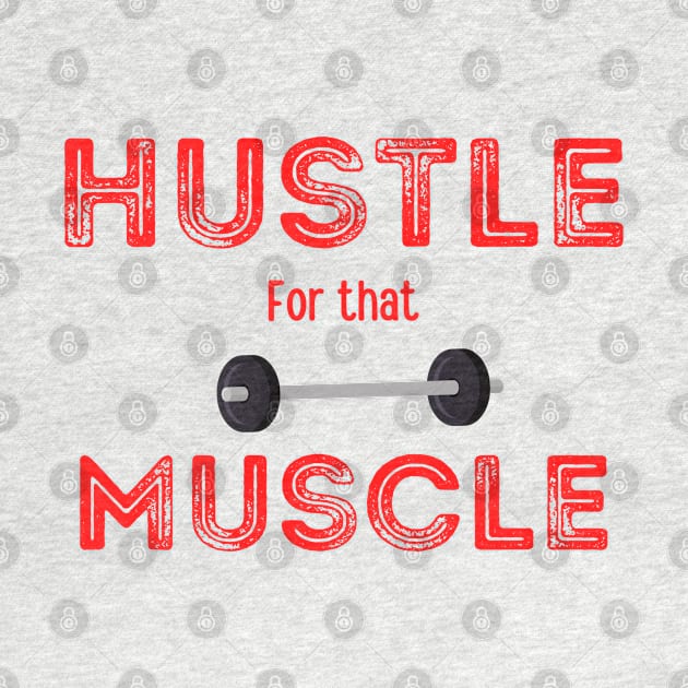 Hustle for that Muscle, with weights graphic by Trahpek